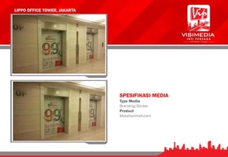 LIPPO OFFICE TOWER, JAKARTA
SPESIFIKASI MEDIA
Type Media
Branding Sticker
Product
Mataharimall.com
 