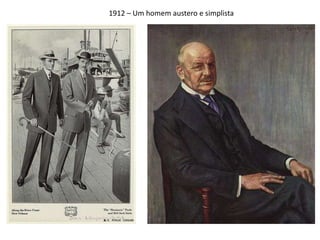 1912 – Um homem austero e simplista
 