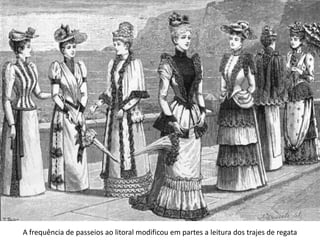 A frequência de passeios ao litoral modificou em partes a leitura dos trajes de regata
 