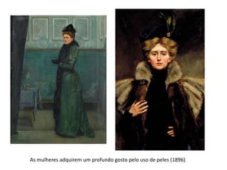As mulheres adquirem um profundo gosto pelo uso de peles (1896)
 