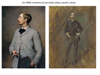 Em 1890 o homem já usa trajes soltos, porém, sérios
 
