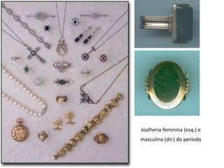 Joalheria feminina (esq.) e
masculina (dir.) do período
 
