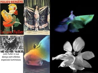 Loïe Fuller e sua
dança com efeitos
especiais luminosos
 