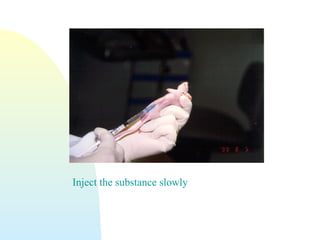 Inject the substance slowly
 