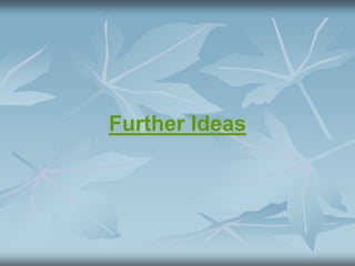 Further Ideas
 