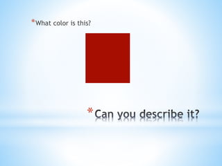 *What color is this? 
* 
 