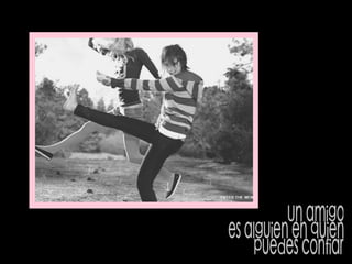 Un amigo  es alguien en quien puedes confiar 