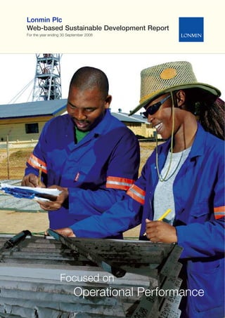 Lonmin Plc
Web-based Sustainable Development Report
For the year ending 30 September 2008
Focused on
Operational Performance
 