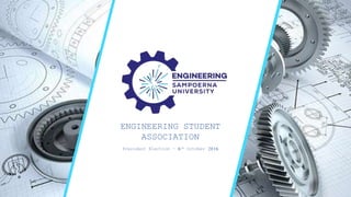 E
ENGINEERING STUDENT
ASSOCIATION
President Election – 6th October 2016
 