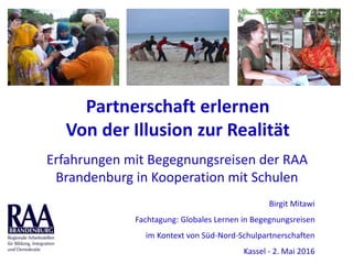 Partnerschaft erlernen
Von der Illusion zur Realität
Erfahrungen mit Begegnungsreisen der RAA
Brandenburg in Kooperation m...