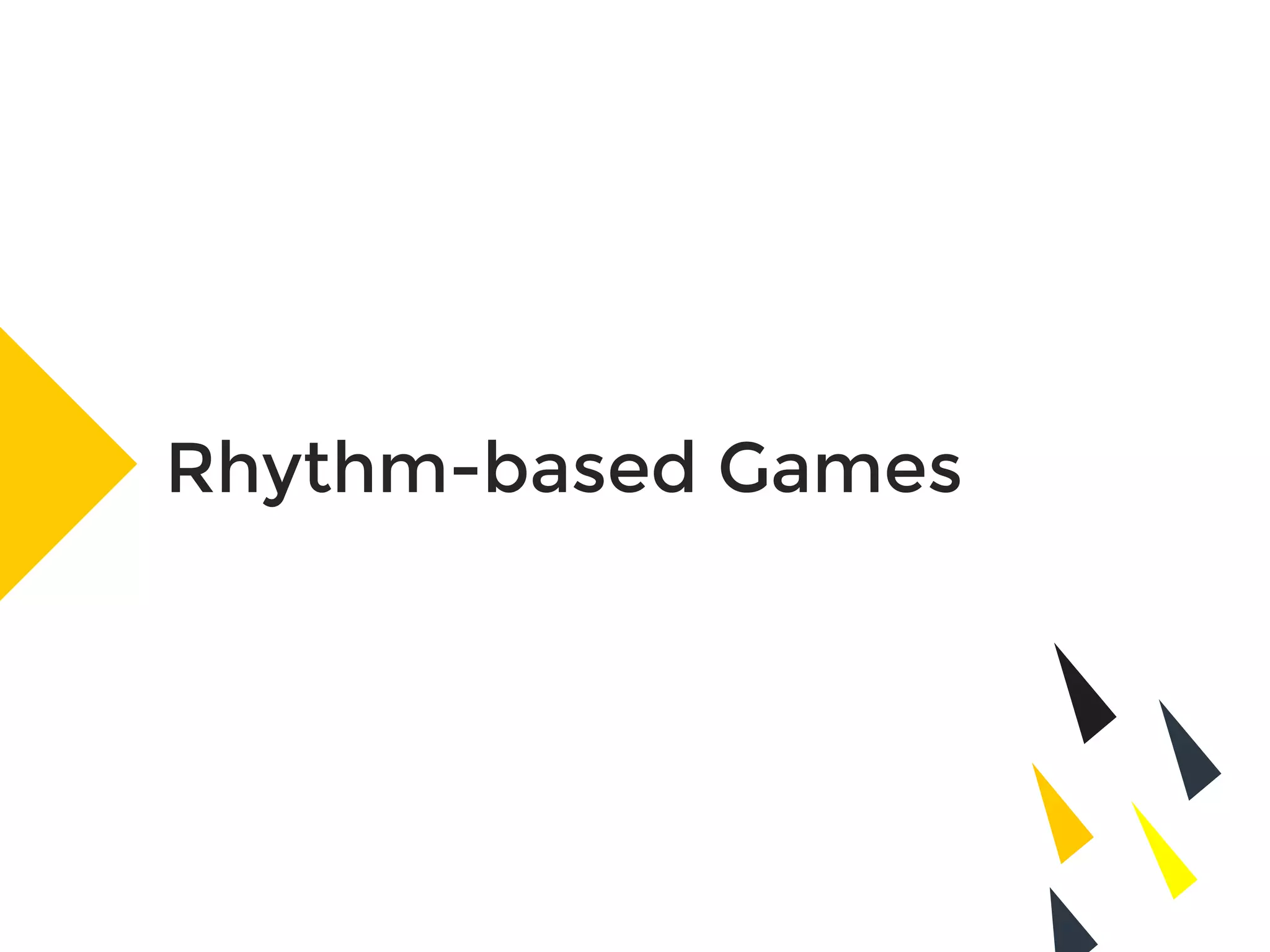 Rhythm-based Games
 