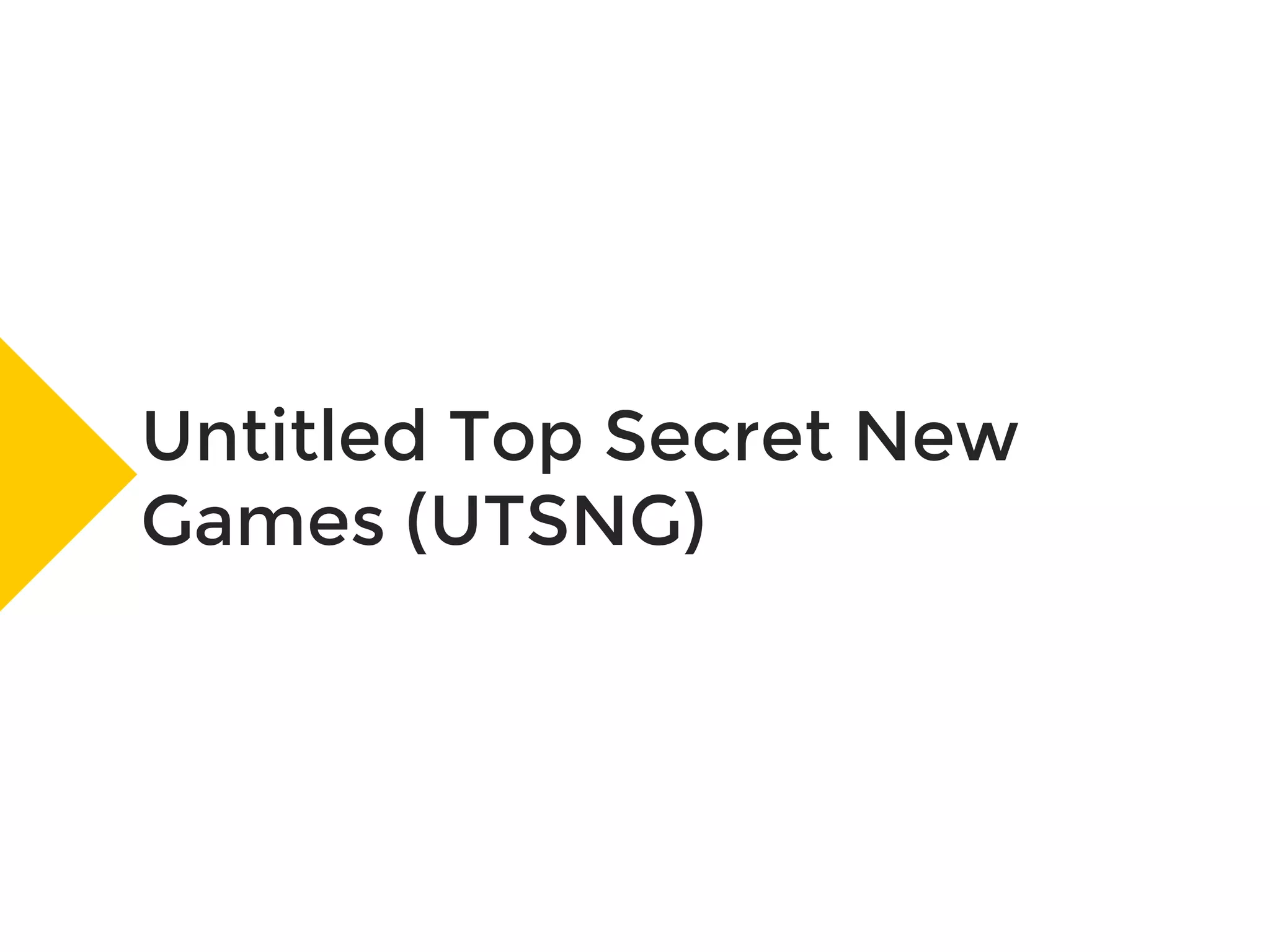 Untitled Top Secret New
Games (UTSNG)
 