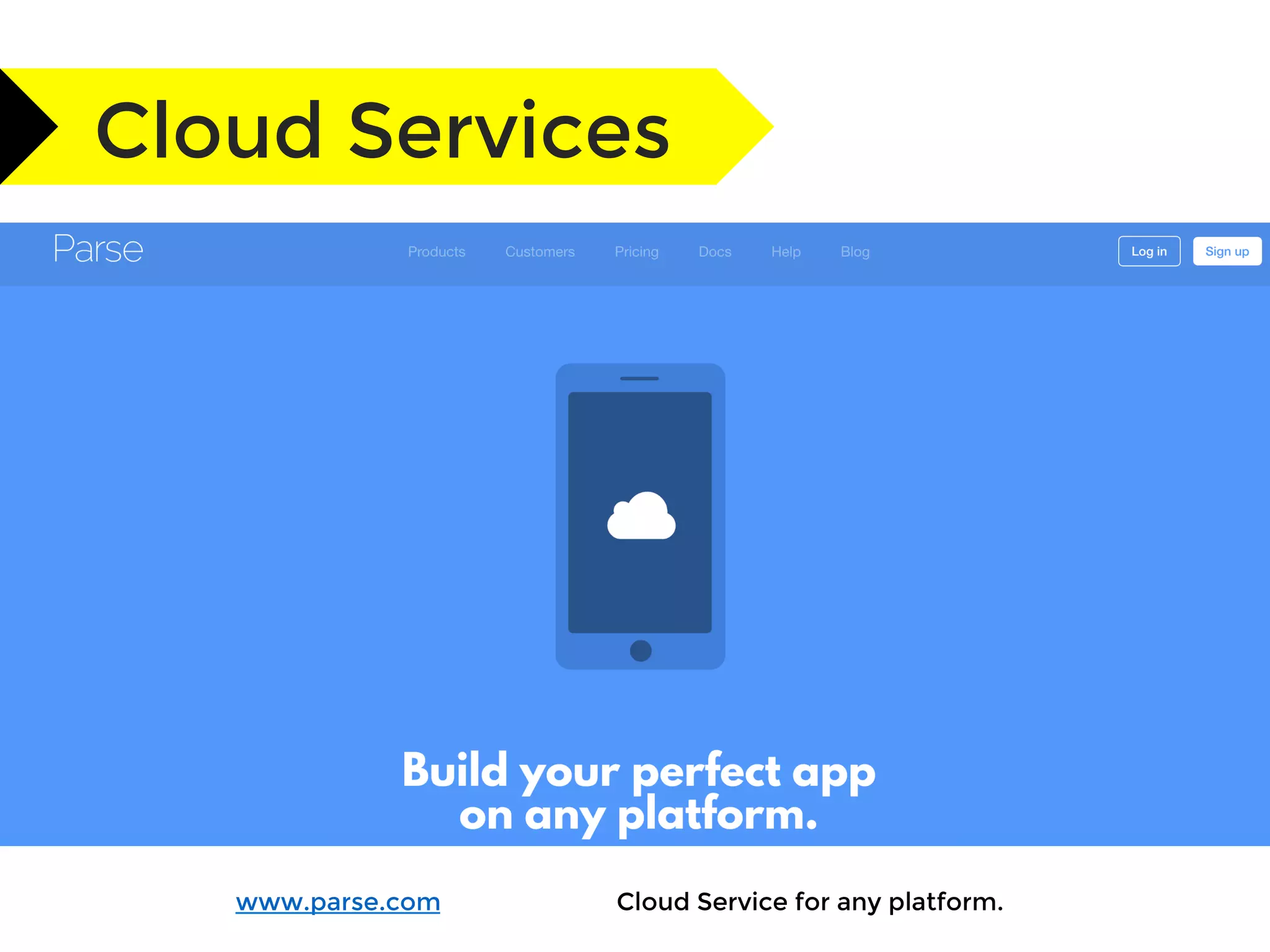 Cloud Services
www.parse.com 
 
Cloud Service for any platform.
 