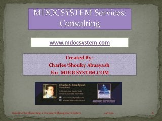 Created By :
Charles/Shouky Abuayash
For MDOCSYSTEM.COM
03/16/16 1Benefit of Implementing a Document Management System
 