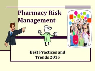 Pharmacy Risk
Management
Best Practices and
Trends 2015
 