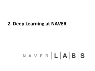 2. 
Deep 
Learning 
at 
NAVER 
 