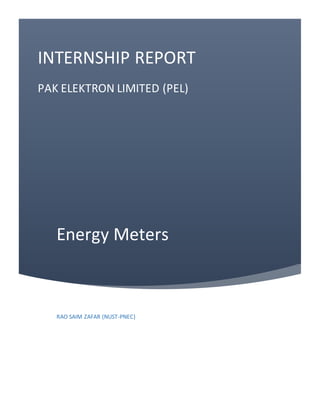 Energy Meters
INTERNSHIP REPORT
PAK ELEKTRON LIMITED (PEL)
RAO SAIM ZAFAR (NUST-PNEC)
 