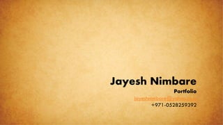 Jayesh Nimbare
Portfolio
jayeshnimbare@yahoo.co.in
+971-0528259392
 