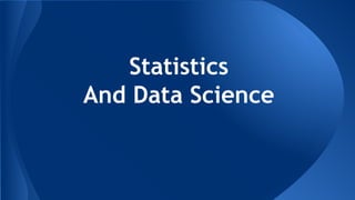 Statistics
And Data Science
 