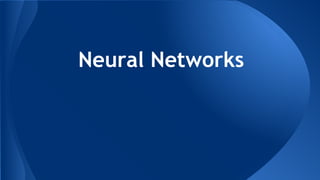 Neural Networks
 