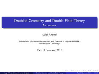 Doubled Geometry and Double Field Theory
An overview
Luigi Alfonsi
2016
Luigi Alfonsi Doubled Geometry and Double Field Theory 2016 1 / 30
 
