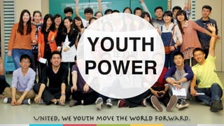 YOUTH
POWER
United, we youth move the world forward.
 