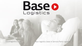 Your logistics base in Service Parts Logistics.baselogistics.com
 