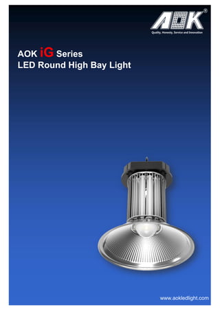 AOK iG Series
LED Round High Bay Light
www.aokledlight.com
 