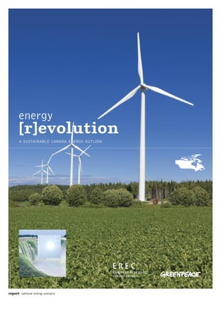 ©RADIUSIMAGES/CORBIS
report national energy scenario
energy
[r]evolution
A SUSTAINABLE CANADA ENERGY OUTLOOK
EUROPEAN RENEWABLE
ENERGY COUNCIL
©HOOYACRUSTY/DREAMSTIME
©HOOYACRUSTY/DT
 