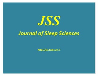 JSSJSSS
JSS
Journal of Sleep Sciences
http://jss.tums.ac.ir
 