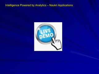 Intelligence Powered by Analytics – Naukri Applications
 