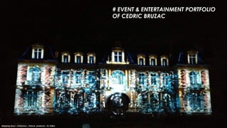 # EVENT & ENTERTAINMENT PORTFOLIO
OF CEDRIC BRUZAC
Mapping show – JCDecaux – France- producer – XL Vidéo
 