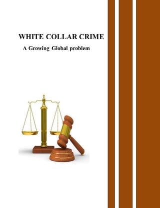 WHITE COLLAR CRIME
A Growing Global problem
 