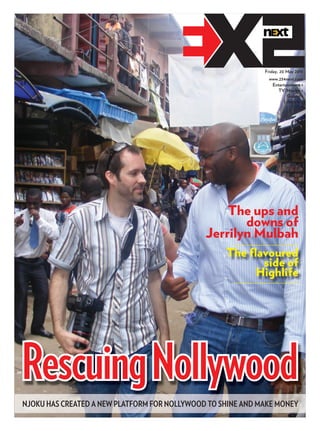 Njoku has created a New platform for Nollywood to shiNe aNd make moNey
The ups and
downs of
Jerrilyn Mulbah
The flavoured
side of
Highlife
RescuingNollywood
www.234next.com
Friday, 20 May 2011
Entertainment <
TV/Movies <
Gossip <
Lifestyle <
 