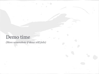 Demo time
(More screenshots if demo still fails)
 