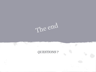 The end
QUESTIONS ?
 