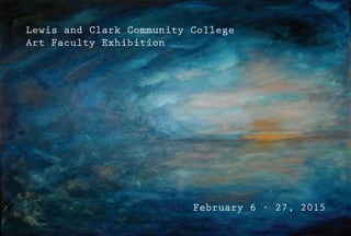Lewis and Clark Community College
Art Faculty Exhibition
February 6 - 27, 2015
 
