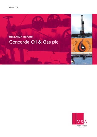 RESEARCH REPORT
Concorde Oil & Gas plc
March 2006
 