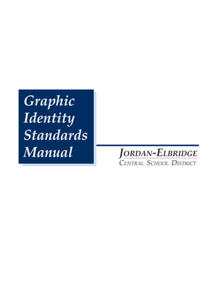 Graphic
Identity
Standards
Manual JORDAN-ELBRIDGE
CENTRAL SCHOOL DISTRICT
 