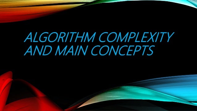 Algorithm Complexity and Main Concepts