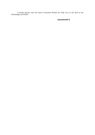 I hereby declare that the above furnished details are fully true to the best of my
Knowledge and belief.
Ananthavalli G
 