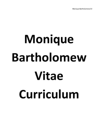 Monique BartholomewCV
Monique
Bartholomew
Vitae
Curriculum
 