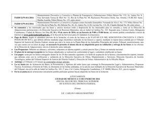 TSJDF/LPN-011/2016
Mantenimiento Preventivo y Correctivo a Plantas de Emergencia y Subestaciones (Niños Héroes No. 132; Av. Juárez No. 8;
Fray Servando Teresa de Mier No. 32; Río de la Plata No. 48; Reclusorio Preventivo Norte, Sur, Oriente; CE.RE.SO. Santa
Martha Acatitla; Niños Héroes No. 133, entre otros)
TSJDF/LPN-012/2016
Mantenimiento Preventivo y Correctivo a Equipos contra Incendio (Inmuebles: Fernando de Alva I. No. 175; Niños Héroes No.
132; Río de la Plata No. 48; Delicias No. 36; Av. Juárez No. 8; Dr. Lavista No. 114; Dr. Claudio Bernad No. 60, entre otros)
 Se comunica a los interesados que las bases y anexos técnicos están a disposición de los interesados para su consulta y venta en la Dirección de
Adquisiciones perteneciente a la Dirección Ejecutiva de Recursos Materiales, sita en Isabel la Católica No. 165. Segundo piso, Colonia Centro, Delegación
Cuauhtemoc, Ciudad de México, los Días 15, 18 y 19 de enero de 2016, en un horario de 9:00 a 15:00 horas, así mismo podrán consultarlas a través de
Internet en www.poderjudicialdf.gob.mx, en la Sección de Servicios para el Ciudadano (Licitaciones).
 Pago de Bases: Según el calendario previsto de la licitación, el costo de las bases es de $1,655.00 (UN MIL SEISCIENTOS CINCUENTA Y CINCO
PESOS 00/100 M.N.), que deberá cubrirse mediante pago electrónico realizado en los kioscos y cajeros, mediante la tarjeta única emitida por el Tribunal
Superior de Justicia del Distrito Federal, misma que está a la venta en la Planta Baja de los Inmuebles Principales del propio Tribunal; posteriormente, una
vez que cuente con su ticket de pago, es necesario lo presente el mismo día de su adquisición para su validación y entrega de las bases en las oficinas
de la Dirección de Adquisiciones, sita en el domicilio antes indicado.
 Las Propuestas: Deberán ser idóneas y solventes, redactarse en idioma español y cotizar precios fijos y firmes en moneda nacional.
 El plazo de la entrega-recepción de los bienes adjudicados se realizará de conformidad al lugar y calendario establecido en bases.
 Los pagos: serán por los bienes entregados dentro de los 20 días naturales siguientes a la fecha de aceptación de la factura y documentación soporte, mismas
que deberán estar con la verificación y validación de la Dirección Ejecutiva de Obras, Mantenimiento y Servicios; Dirección Ejecutiva de Gestión
Tecnológica, ambas del Tribunal Superior de Justicia del Distrito Federal y Dirección de Enlace Administrativo de la Oficialía Mayor.
 Anticipo: el Tribunal y el Consejo no contemplan otorgar anticipo.
 La (s) Junta (s): de Aclaración de Bases, la Presentación y Apertura del sobre único que contenga la Documentación Legal y Administrativa, Propuesta
Técnica, Económica y Emisión de Fallo, se efectuarán en las fechas señaladas, en la sala de usos múltiples de la Dirección Ejecutiva de Recursos Materiales
del Tribunal, sita en la calle de Isabel la Católica No. 165, 2° piso, Col. Centro, Delegación Cuauhtémoc, C.P. 06000, México, D.F., previo registro.
 En la (s) junta (s) de aclaraciones únicamente podrán participar quienes hayan adquirido las bases de la licitación.
ATENTAMENTE
CIUDAD DE MÉXICO A 11 DE ENERO DE 2016
OFICIAL MAYOR DEL TRIBUNAL SUPERIOR
DE JUSTICIA DEL DISTRITO FEDERAL
(Firma)
LIC. CARLOS VARGAS MARTÍNEZ
 