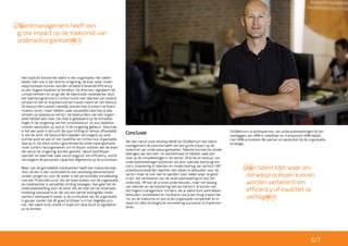 Het expliciet benoemde talent in een organisatie mèt talent-
beleid, kijkt ook in zijn directe omgeving, de klas, waar onder-
wijsprocessen kunnen worden verbeterd teneinde efficiency
en een hogere kwaliteit te bereiken. De directeur signaleert dit,
complimenteert en zorgt dat de talentvolle medewerker door
het talentprogramma in contact komt met talenten van andere
scholen en dat er impulsen komen tussen talent en het bestuur.
De bestuurders weten namelijk precies hoe zij extern de koers
moeten varen, maar hebben vaak nauwelijks idee hoe zij alle
scholen op sleeptouw nemen. De bestuurders van een organi-
satie hebben een visie. Die visie is gebaseerd op de ontwikke-
lingen in de omgeving van het schoolbestuur en zou naadloos
moeten aansluiten op wat er in de omgeving gebeurt. Daarmee
is het een wolk in de lucht die qua richting en tempo afhankelijk
is van de wind. De bestuurders bepalen vervolgens op welk
zuchtje wind ze wel of niet meeliften en richten hun organisatie
daarop in. De sterk extern georiënteerde onderwijsorganisatie
moet continu herorganiseren om te blijven voldoen aan de eisen
die vanuit de omgeving worden gesteld. Vanuit bedrijfsper-
spectief, en daarmee vaak vanuit oogpunt van efficiency, wordt
vervolgens de personele capaciteit afgestemd op de processen.
Maar ook de gemiddelde medewerker heeft een toekomstvisie.
Voor de een is dat continuïteit en een jarenlang dienstverband
zonder zorgen en voor de ander is dat persoonlijke ontwikkeling
met een flinke leercurve. Als de twee wolken van de organisatie
en medewerker in eenzelfde richting bewegen, dan gaat het de
onderwijsinstelling voor de wind. Als de visie van de onderwijs-
instelling oostwaarts en die van een aantal belangrijke mede-
werkers westwaarts waait, is de continuïteit van de organisatie
in gevaar zonder dat dit goed zichtbaar is in het dagelijks pro-
ces. Het talent is bij uitstek in staat om deze kloof te signaleren
en te dichten.
Conclusie
We zien vanuit onze adviespraktijk bij OSGMetrium dat talent-
management de potentie heeft van een grote impact op de
toekomst van onderwijsorganisaties. Talenten kunnen bij uitstek
bijdragen aan een leer- en werkklimaat en hebben vaak een
visie op de ontwikkelingen in de sector. Directie en bestuur van
onderwijsinstellingen adviseren wij door speciale leerprogram-
ma’s, investering in talenten en modernisering van tactisch HR/
arbeidsvoorwaarden talenten niet alleen te behouden voor de
sector maar ze ook ‘aan te wenden’ voor zaken waar ze goed
in zijn: het verbeteren van de onderwijsinstelling en dus het
onderwijs. HR kan dit proces ondersteunen, maar het belang
van talenten en de koestering hiervan behoort te komen van
het hogere management. Immers, als je talent kunt aantrekken,
behouden, ontwikkelen en faciliteren sla je een brug tussen het
‘nu’ en de toekomst en ben je als organisatie competitief en in
staat om elke strategische verandering succesvol te implemen-
teren.
OSGMetrium is adviespartner van onderwijsinstellingen bij het
vastleggen van HRM in meetbaar en transparant HRM-beleid
met HRM-processen die werken en aansluiten bij de organisatie-
strategie.
”
“Talentmanagement heeft een
grote impact op de toekomst van
onderwijsorganisaties.
“Een talent kijkt waar on-
derwijsprocessen kunnen
worden verbeterd om
efficiency of kwaliteit te
verhogen.
”
6/7
 