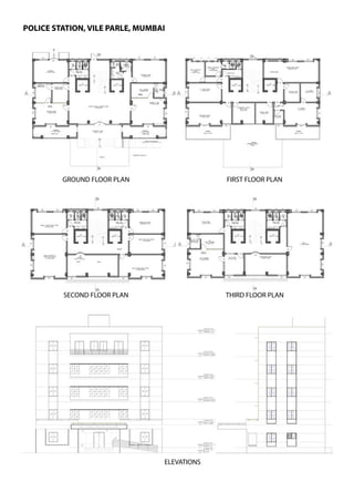 POLICE STATION, VILE PARLE, MUMBAI
GROUND FLOOR PLAN FIRST FLOOR PLAN
SECOND FLOOR PLAN THIRD FLOOR PLAN
ELEVATIONS
 