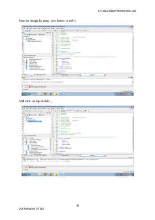 ANURAGENGINEERINGCOLLEGE
36
DEPARTMENT OF ECE
Save the design by using save button or ctrl+s
And click on top module.....
 