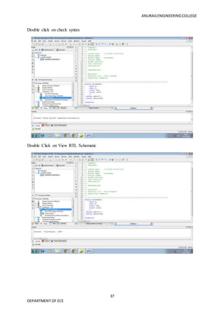 ANURAGENGINEERINGCOLLEGE
37
DEPARTMENT OF ECE
Double click on check syntax
Double Click on View RTL Schematic
 