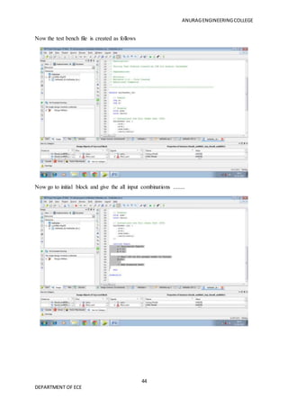 ANURAGENGINEERINGCOLLEGE
44
DEPARTMENT OF ECE
Now the test bench file is created as follows
Now go to initial block and give the all input combinations ........
 
