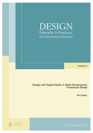 www.design-journal.com
DESIGNPrinciples & Practices:
An International Journal
Volume 4
Design with Digital Media: A Skills Development
Framework Model
Ron Keller
 