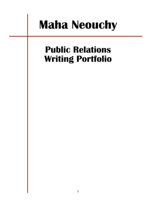  
	
   1	
  
Maha Neouchy	
  
	
  
	
  
	
  
Public Relations
Writing Portfolio
 